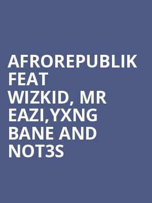 Afrorepublik feat Wizkid, Mr Eazi,Yxng Bane and Not3s at O2 Arena